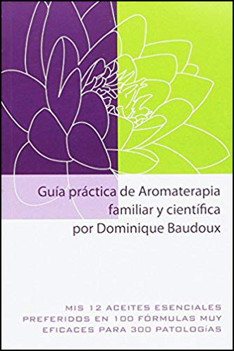 Guía práctica de aromaterapia familiar y científica